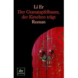Der Granatapfelbaum, der Kirschen tr�gt: Romanvon "Er Li"