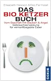 Das Bio-Ketzer-Buch: Vom Geschäft mit Glauben und Angst - Gebrauchsanweisung für vernunftbegabte Esser