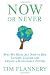 Now or Never: Why We Must Act Now to End Climate Change and Create a Sustainable Future