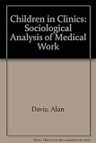 Children in clinics : a sociological analysis of medical work with children