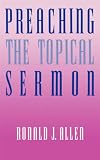 PREACHING THE TOPICAL SERMON