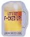 Let's get fucked up