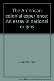 The American colonial experience : an essay in national origins