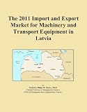 The 2011 Import and Export Market for Machinery and Transport Equipment in Latvia