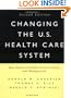 Changing the U.S. Health Care System: Key Issues in Health Services Policy and Management (Jossey Bass/Aha Press Series)
