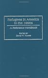 Refugees in America in the 1990s: A Reference Handbook