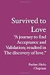 Survived to Love: "A journey to find acceptance and validation; resulted in the discovery of love."