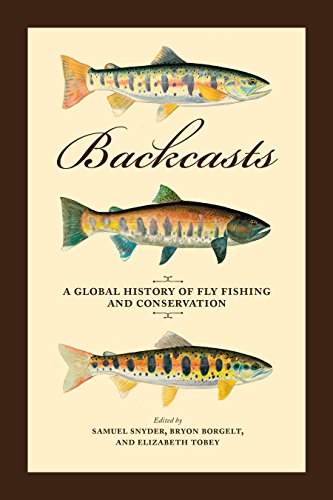 Backcasts: A Global History of Fly Fishing and Conservation