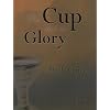 The Cup and the Glory Study Guide