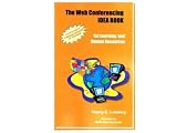 The Web Conferencing IDEA BOOK for Learning and Human Resources