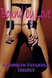 Bound by Love: A Carolyn Faulkner Trilogy