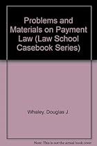 Problems and Materials on Payment Law (Law School Casebook Series)