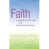 Faith: Living Your Life Fully and Freely Without Fear