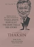 Conversations with Thaksin (Giants of Asia series) From Exile to Deliverance: Thailands Populist Tycoon Tells His Story