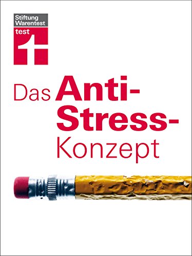 Das Anti-Stress-Konzept: Von großen Krisen bis zum Alltagsstress (German Edition)