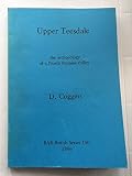 Upper Teesdale : the archaeology of a north Pennine Valley