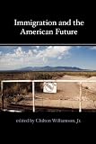 Immigration and the American Future Immigration and the American Future