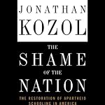 The Shame of the Nation: The Restoration of Apartheid Schooling in America | Jonathan Kozol