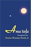 Ama Sefa: Unrequited Love (Kwame Okoampa-Ahoofe Jr.)