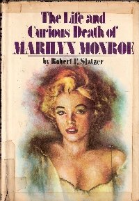 The Life and Curious Death of Marilyn Monroe