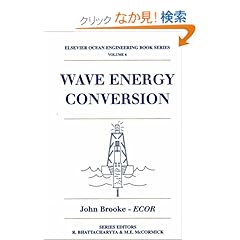 【クリックでお店のこの商品のページへ】Wave Energy Conversion (Elsevier Ocean Engineering Series): John Brooke: 洋書