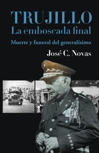 Trujillo. La emboscada final.: Muerte y funeral del generalísmo (Spanish Edition)