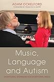 Music, language and autism : exceptional strategies for exceptional minds