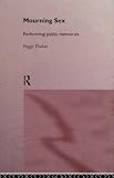 Mourning Sex
Performing Public Memories,
Peggy Phelan