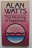 The meaning of happiness : the quest for freedom of the spirit in modern psychology and the wisdom of the East