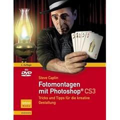 Fotomontagen mit Photoshop� CS3: Tricks und Tipps f�r die kreative Gestaltung