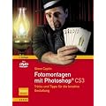 Fotomontagen mit Photoshop� CS3: Tricks und Tipps f�r die kreative Gestaltung
