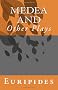 Medea and Other Plays