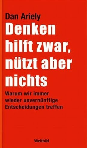 Produkt-Bild: Denken hilft zwar, n&uuml;tzt aber nichts : warum wir immer wieder unvern&uuml;nftige Entscheidungen treffen.