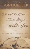 I Want to Live These Days with You: A Year of Daily Devotions