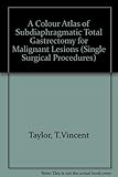 A colour atlas of subdiaphragmatic total gastrectomy for malignant lesions