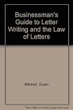 The businessman's guide to letter-writing and to the law on letters