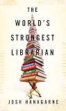 The Worlds Strongest Librarian: A Memoir of Tourettes, Faith, Strength, and the Power of Family