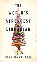 The World's Strongest Librarian: A Memoir of Tourette's, Faith, Strength, and the Power of Family