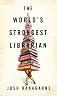 The World's Strongest Librarian: A Memoir of Tourette's, Faith, Strength, and the Power of Family