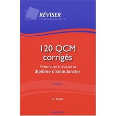 120 QCM corrig�s : Pr�paration et r�vision du dipl�me d'ambulancier