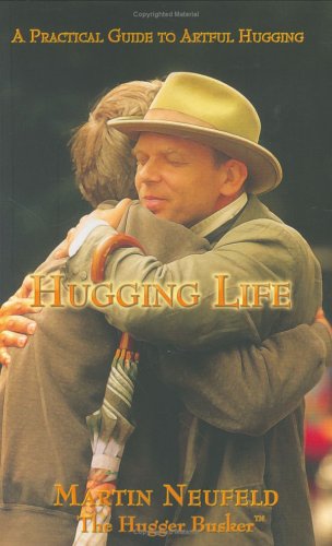 Hugging Life - A Practical Guide to Artful Hugging