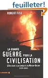 La grande guerre pour la civilisation : L'Occident � la conqu�te du Moyen-Orient (1979-2005)