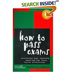 How to Pass Exams: Accelerate Your Learning, Memorise Key Facts, Revise Effectively