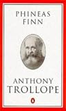 Phineas Finn: The Irish Member (The Penguin Trollope, No 25)