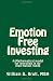 Emotion Free Investing: AMathematical model for investing in no-load mutual funds (Volume 1)