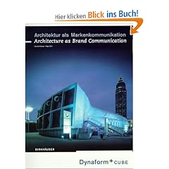 Architektur als Markenkommunikation: Dynaform und Cube / Architecture as Brand Communication: Dynaform and Cube: Dynaform + Cube