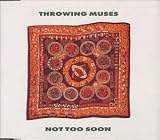 Not Too Soon [UK-Import] - Throwing Muses