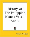 History Of The Philippine Islands Vols 1 and 2