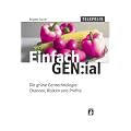 Einfach GEN:ial. Die gr�ne Gentechnik: Chancen, Risiken und Profite
