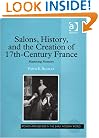 Salons, History, And the Creation of SeventeenthÂCentury France: Mastering Memory (Women and Gender in the Early Modern World)